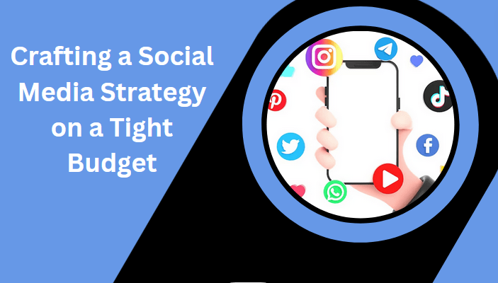 10 Easy Steps to Craft a Social Media Strategy on a Tight Budget