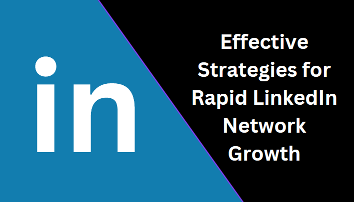 7 Effective Strategies for Rapid LinkedIn Network Growth