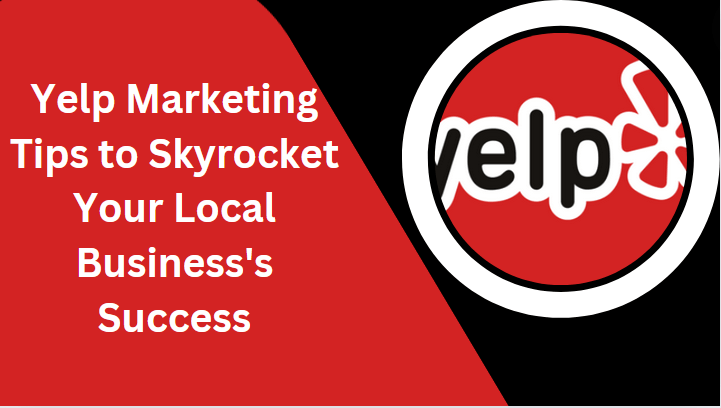 12 Yelp Marketing Tips to Skyrocket Your Local Business’s Success